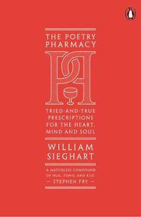 Cover image for The Poetry Pharmacy: Tried-and-True Prescriptions for the Heart, Mind and Soul
