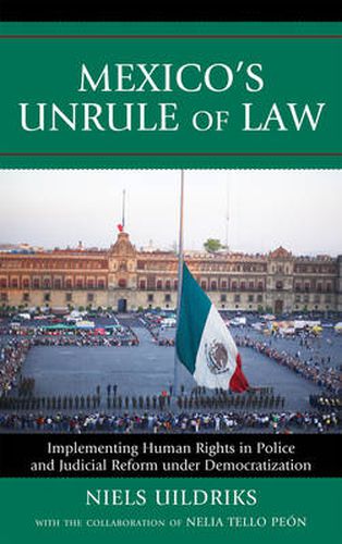 Cover image for Mexico's Unrule of Law: Implementing Human Rights in Police and Judicial Reform under Democratization