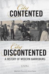 Cover image for City Contented, City Discontented: A History of Modern Harrisburg