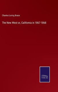 Cover image for The New West or, California in 1867-1868