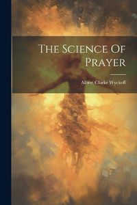 Cover image for The Science Of Prayer