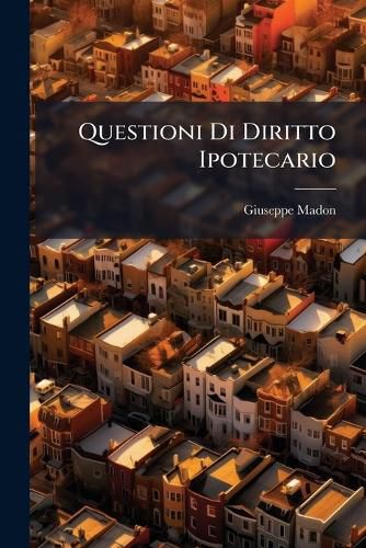 Cover image for Questioni Di Diritto Ipotecario