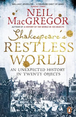 Cover image for Shakespeare's Restless World: An Unexpected History in Twenty Objects