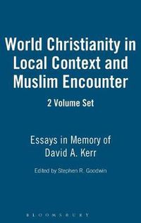 Cover image for World Christianity in Local Context and Muslim Encounter 2 VOLUME SET: Essays in Memory of David A. Kerr