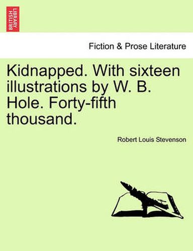 Cover image for Kidnapped. with Sixteen Illustrations by W. B. Hole. Forty-Fifth Thousand.