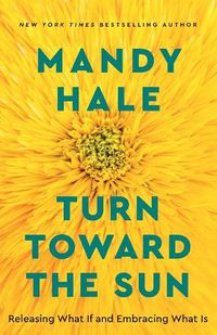 Cover image for Turn Toward the Sun: Releasing What If and Embracing What Is