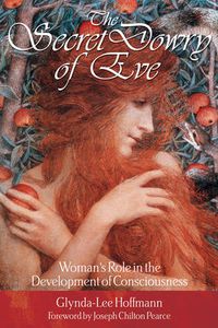 Cover image for The Secret Dowry of Eve: Womans Role in the Development of Consciousness