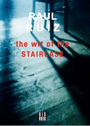 Raul Ruiz - the Wit of the Staircase