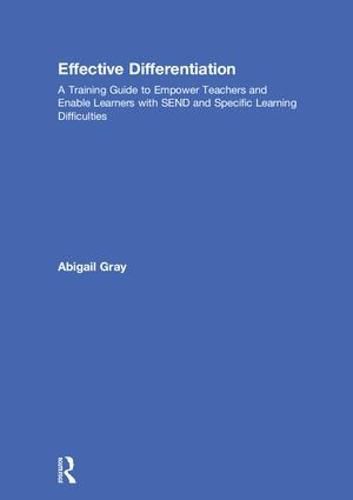 Effective Differentiation: A Training Guide to Empower Teachers and Enable Learners with SEND and Specific Learning Difficulties