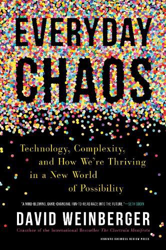 Cover image for Everyday Chaos: Technology, Complexity, and How We're Thriving in a New World of Possibility