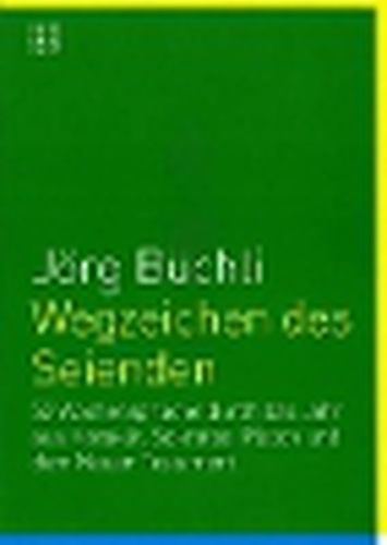 Cover image for Wegzeichen Des Seienden: 52 Wochenspruche Durch Das Jahr Aus Heraklit, Sokrates, Platon Und Dem Neuen Testament