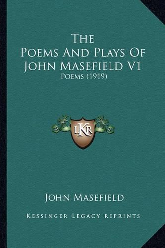 The Poems and Plays of John Masefield V1 the Poems and Plays of John Masefield V1: Poems (1919) Poems (1919)