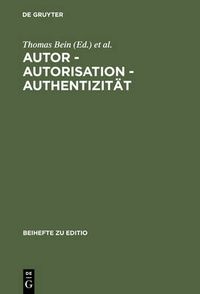 Cover image for Autor - Autorisation - Authentizitat: Beitrage Der Internationalen Fachtagung Der Arbeitsgemeinschaft Fur Germanistische Edition [...]