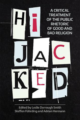 Cover image for Hijacked: A Critical Treatment of the Public Rhetoric of Good and Bad Religion