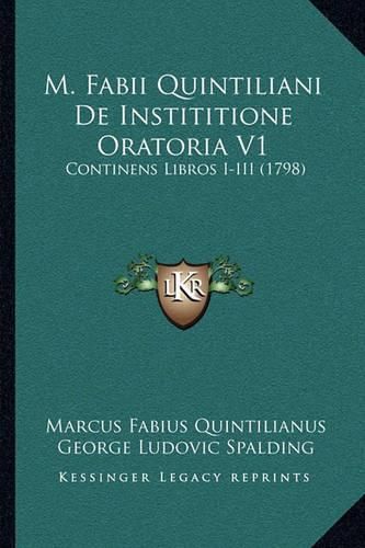 M. Fabii Quintiliani de Instititione Oratoria V1: Continens Libros I-III (1798)