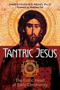 Cover image for Tantric Jesus: The Erotic Heart of Early Christianity