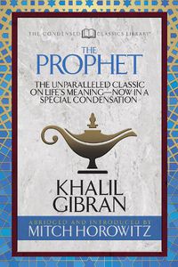 Cover image for The Prophet (Condensed Classics): The Unparalleled Classic on Life's Meaning-Now in a Special Condensation