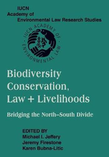 Cover image for Biodiversity Conservation, Law and Livelihoods: Bridging the North-South Divide: IUCN Academy of Environmental Law Research Studies