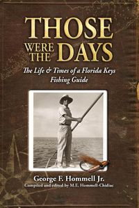 Cover image for Those Were The Days: The Life & Times of a Florida Keys Fishing Guide