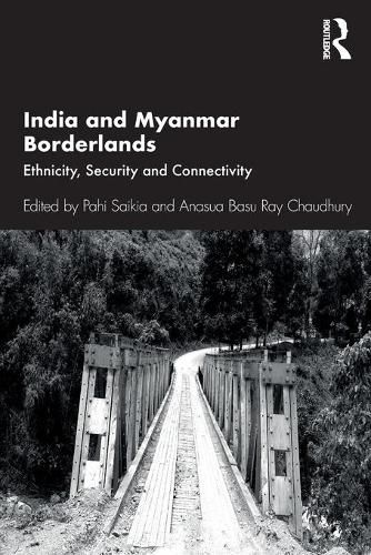 Cover image for India and Myanmar Borderlands: Ethnicity, Security and Connectivity