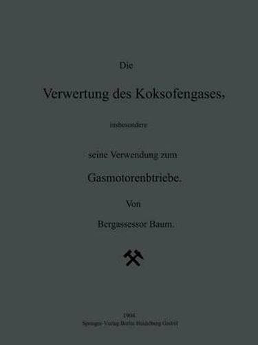 Die Verwertung Des Koksofengases, Insbesondere Seine Verwendung Zum Gasmotorenbetriebe