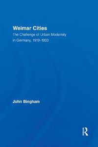 Cover image for Weimar Cities: The Challenge of Urban Modernity in Germany, 1919-1933