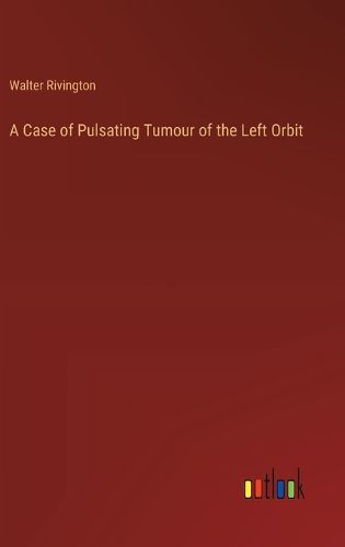Cover image for A Case of Pulsating Tumour of the Left Orbit