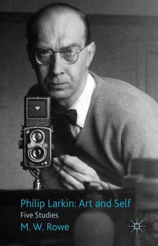 Cover image for Philip Larkin: Art and Self: Five Studies