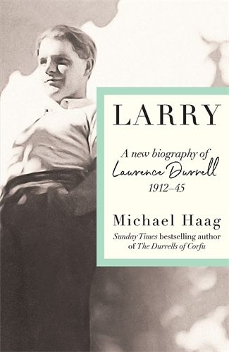 Cover image for Larry: A new biography of Lawrence Durrell, 1912-47