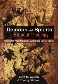 Cover image for Demons and Spirits in Biblical Theology: Reading the Biblical Text in Its Cultural and Literary Context