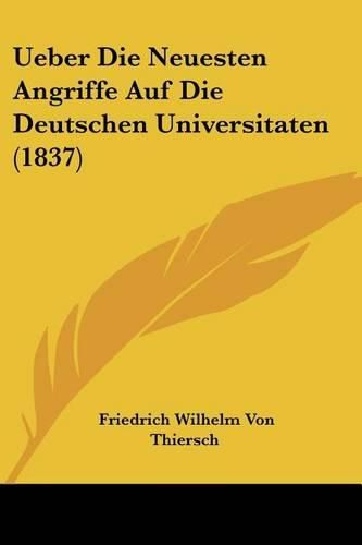 Ueber Die Neuesten Angriffe Auf Die Deutschen Universitaten (1837)