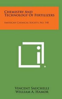 Cover image for Chemistry and Technology of Fertilizers: American Chemical Society, No. 148