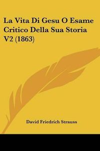 Cover image for La Vita Di Gesu O Esame Critico Della Sua Storia V2 (1863)