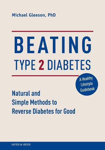 Cover image for Beating Type 2 Diabetes: Natural and Simple Methods to Reverse Diabetes for Good