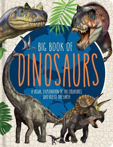 Cover image for Big Book of Dinosaurs: A Visual Exploration of the Creatures Who Ruled the Earth