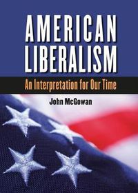 Cover image for American Liberalism: An Interpretation for Our Time