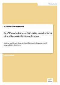 Cover image for Der Wirtschaftsraum Sudafrika aus der Sicht eines Kunststoffunternehmens: Analyse und Beurteilung globaler Rahmenbedingungen und ausgewahlter Branchen