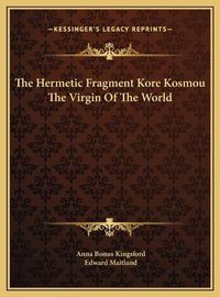 Cover image for The Hermetic Fragment Kore Kosmou the Virgin of the World