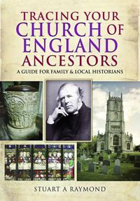 Cover image for Tracing Your Church of England Ancestors: A Guide for Family and Local Historians