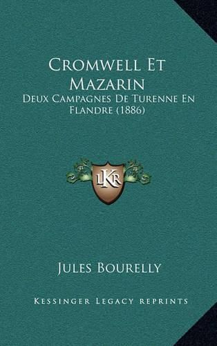 Cromwell Et Mazarin: Deux Campagnes de Turenne En Flandre (1886)