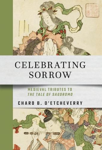 Cover image for Celebrating Sorrow: Medieval Tributes to  The Tale of Sagoromo