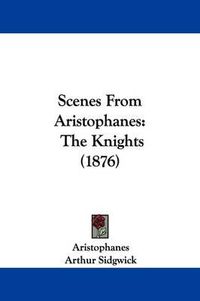 Cover image for Scenes from Aristophanes: The Knights (1876)