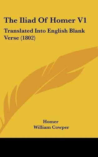 The Iliad of Homer V1: Translated Into English Blank Verse (1802)