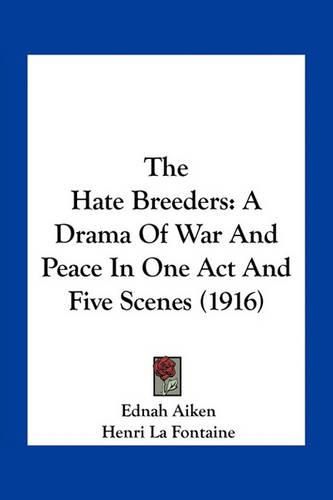 The Hate Breeders: A Drama of War and Peace in One Act and Five Scenes (1916)