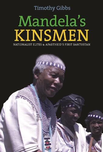 Cover image for Mandela's Kinsmen: Nationalist Elites and Apartheid's First Bantustan