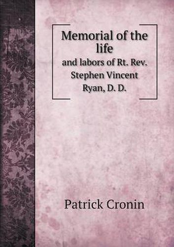 Memorial of the life and labors of Rt. Rev. Stephen Vincent Ryan, D. D.