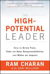 Cover image for The High-Potential Leader: How to Grow Fast, Take on New Responsibilities, and Make an Impact