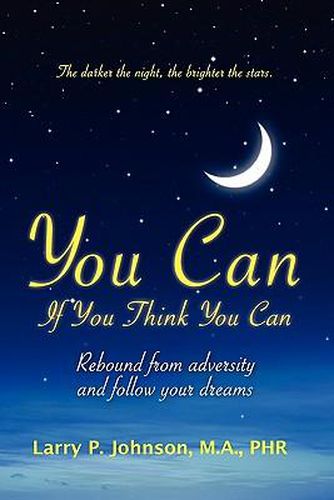 You Can If You Think You Can: Rebound From Adversity And Follow Your Dreams