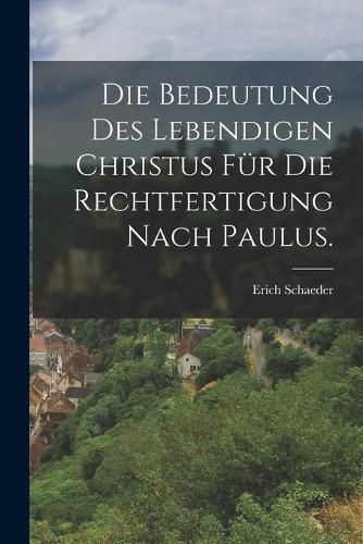 Cover image for Die Bedeutung des Lebendigen Christus fuer die Rechtfertigung nach Paulus.