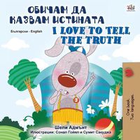 Cover image for I Love to Tell the Truth (Bulgarian English Bilingual Book for Kids)